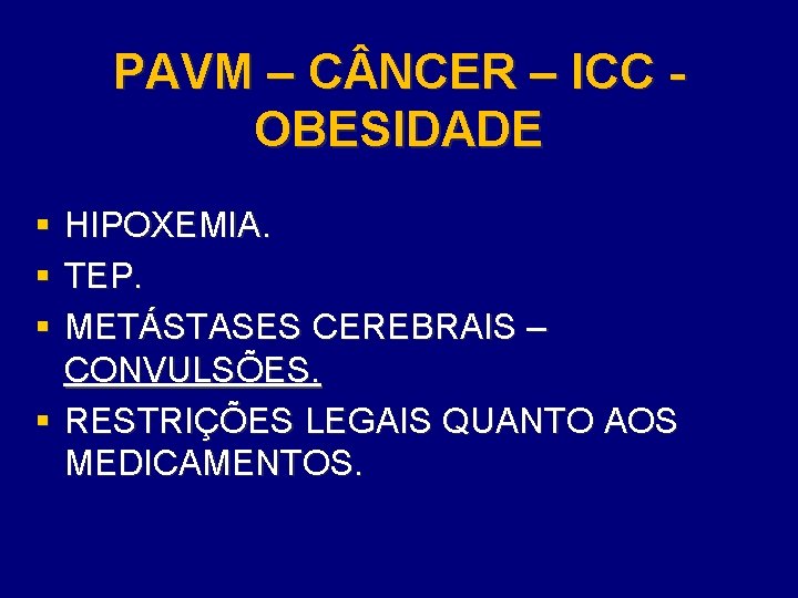 PAVM – C NCER – ICC OBESIDADE § HIPOXEMIA. § TEP. § METÁSTASES CEREBRAIS