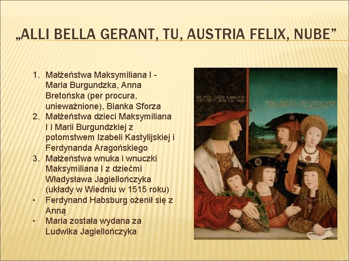 „ALLI BELLA GERANT, TU, AUSTRIA FELIX, NUBE” 1. Małżeństwa Maksymiliana I Maria Burgundzka, Anna