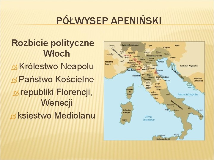 PÓŁWYSEP APENIŃSKI Rozbicie polityczne Włoch Królestwo Neapolu Państwo Kościelne republiki Florencji, Wenecji księstwo Mediolanu