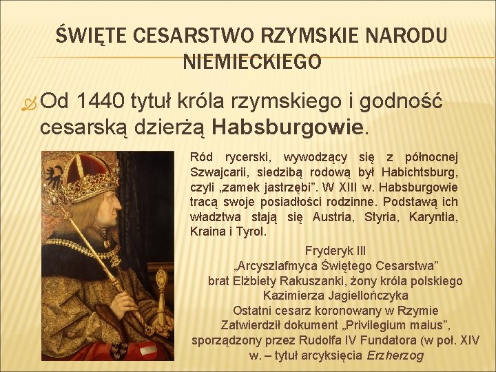ŚWIĘTE CESARSTWO RZYMSKIE NARODU NIEMIECKIEGO Od 1440 tytuł króla rzymskiego i godność cesarską dzierżą