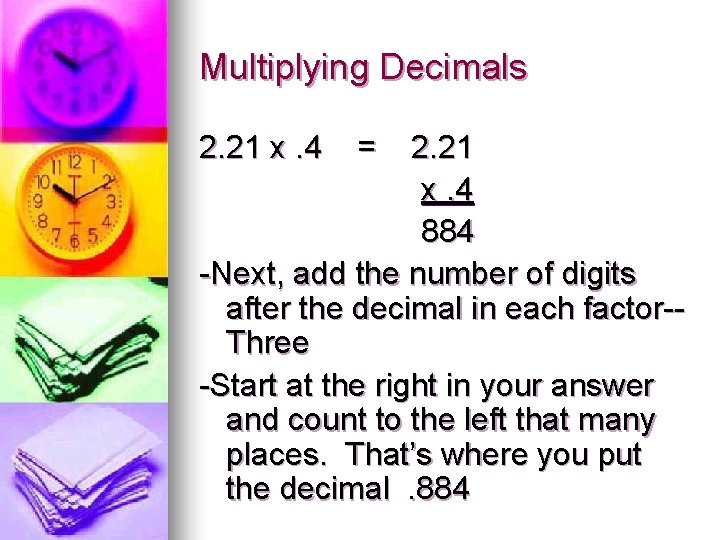 Multiplying Decimals 2. 21 x. 4 = 2. 21 x. 4 884 -Next, add