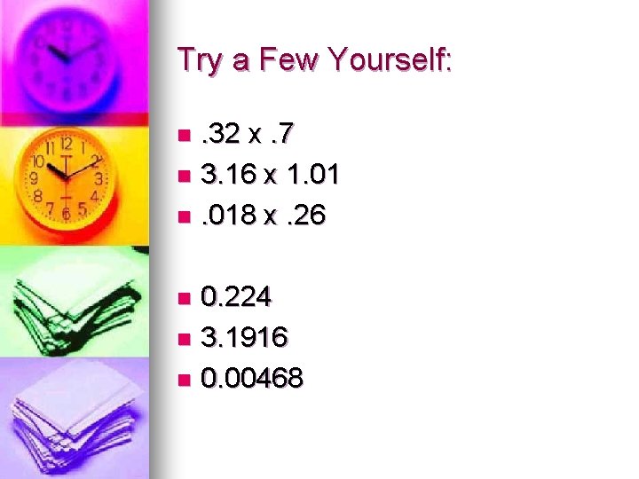 Try a Few Yourself: . 32 x. 7 n 3. 16 x 1. 01