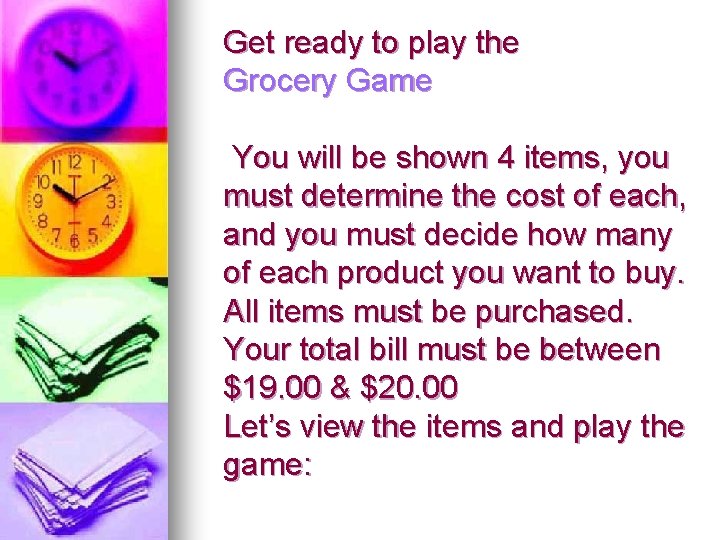 Get ready to play the Grocery Game You will be shown 4 items, you