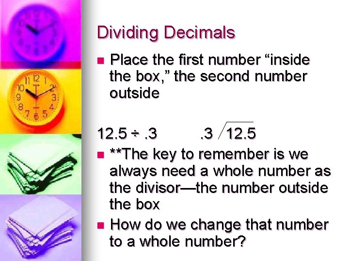 Dividing Decimals n Place the first number “inside the box, ” the second number