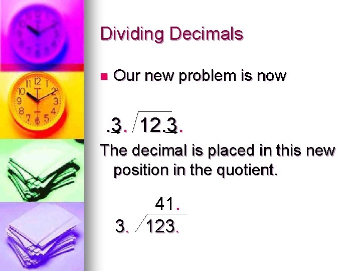 Dividing Decimals n Our new problem is now . 3. 12. 3. The decimal