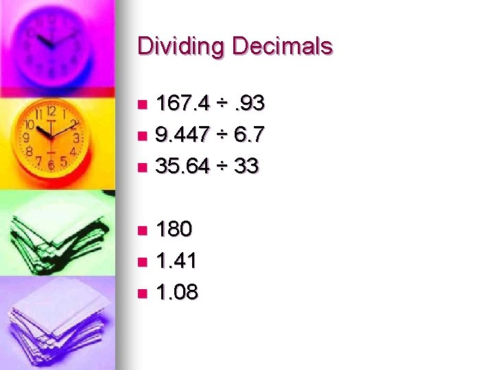 Dividing Decimals 167. 4 ÷. 93 n 9. 447 ÷ 6. 7 n 35.