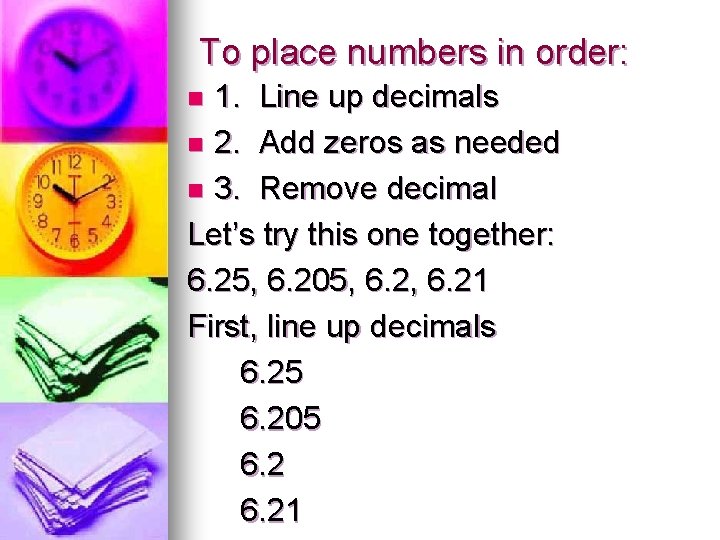 To place numbers in order: 1. Line up decimals n 2. Add zeros as