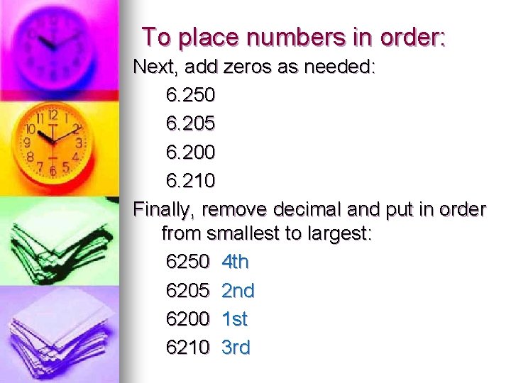 To place numbers in order: Next, add zeros as needed: 6. 250 6. 205