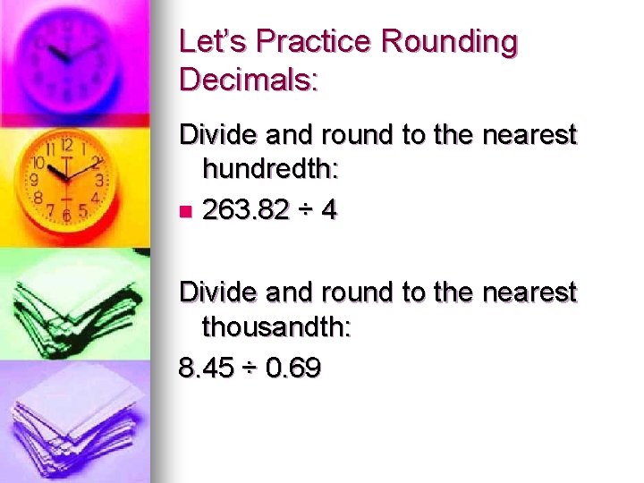 Let’s Practice Rounding Decimals: Divide and round to the nearest hundredth: n 263. 82