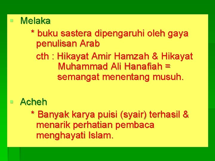 § Melaka * buku sastera dipengaruhi oleh gaya penulisan Arab cth : Hikayat Amir