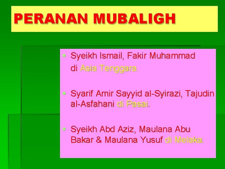 PERANAN MUBALIGH § Syeikh Ismail, Fakir Muhammad di Asia Tenggara. § Syarif Amir Sayyid