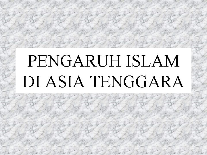 PENGARUH ISLAM DI ASIA TENGGARA 