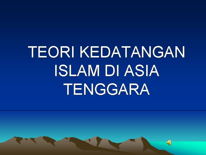TEORI KEDATANGAN ISLAM DI ASIA TENGGARA 