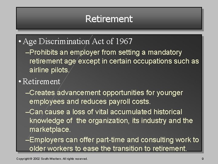 Retirement • Age Discrimination Act of 1967 –Prohibits an employer from setting a mandatory