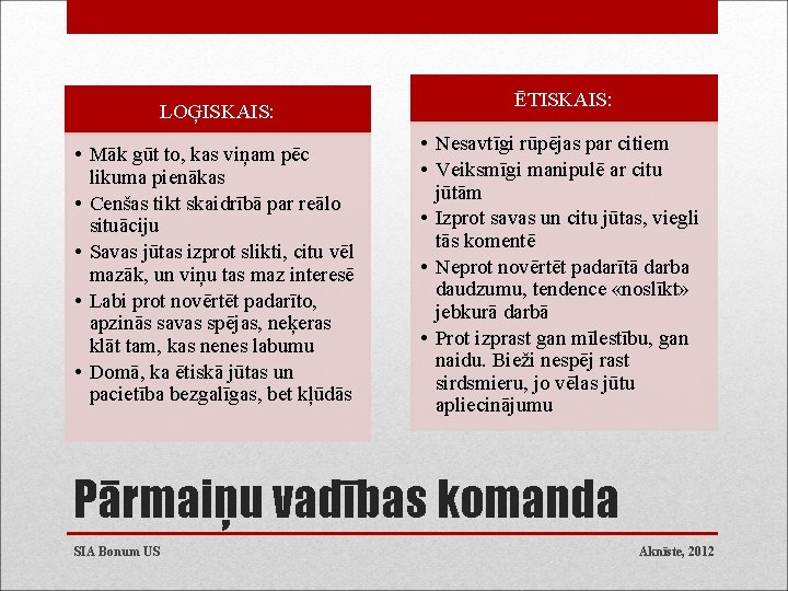 LOĢISKAIS: • Māk gūt to, kas viņam pēc likuma pienākas • Cenšas tikt skaidrībā