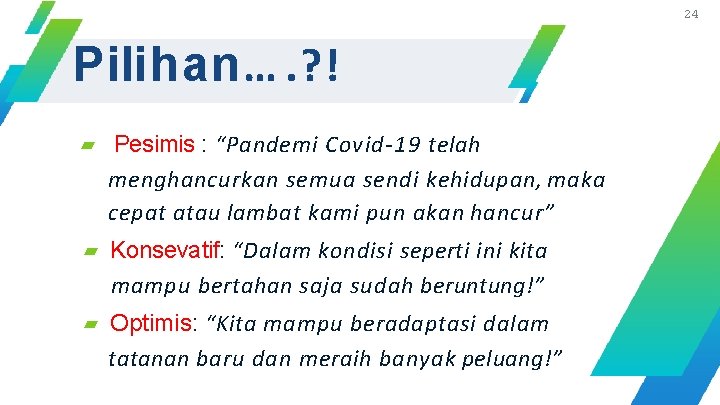 24 Pilihan…. ? ! ▰ Pesimis : “Pandemi Covid-19 telah menghancurkan semua sendi kehidupan,