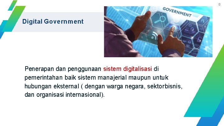 8 Digital Government Penerapan dan penggunaan sistem digitalisasi di pemerintahan baik sistem manajerial maupun