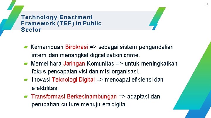 9 Technology Enactment Framework (TEF) in Public Sector ▰ Kemampuan Birokrasi => sebagai sistem