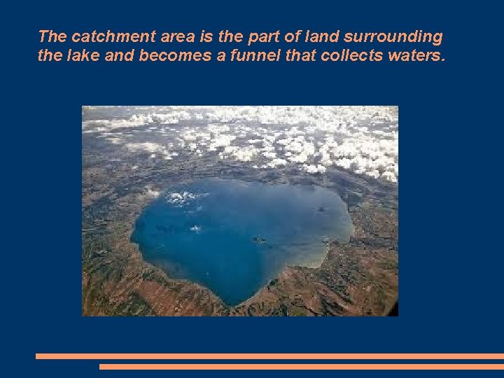 The catchment area is the part of land surrounding the lake and becomes a
