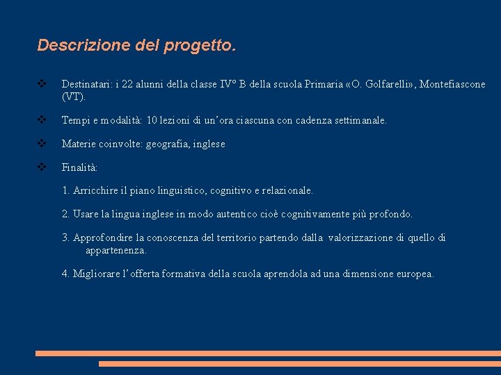 Descrizione del progetto. v Destinatari: i 22 alunni della classe IV° B della scuola