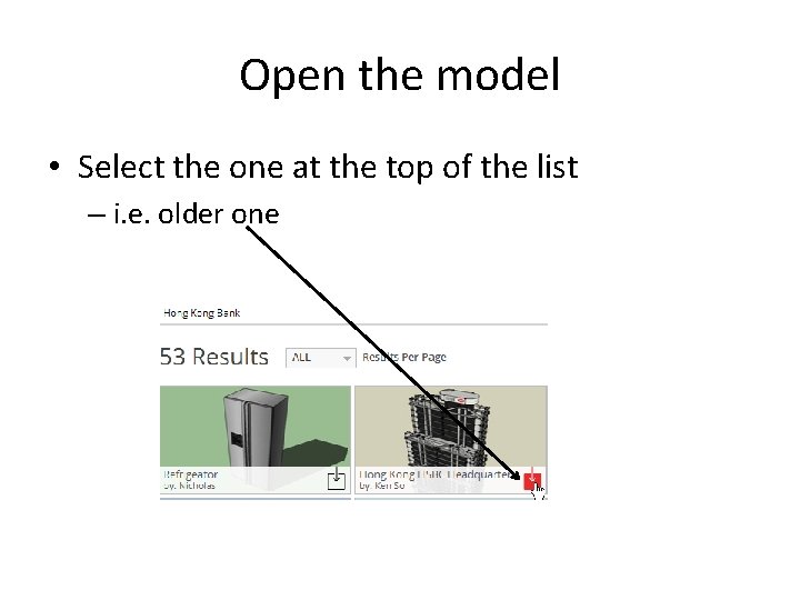 Open the model • Select the one at the top of the list –