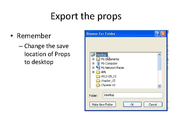 Export the props • Remember – Change the save location of Props to desktop