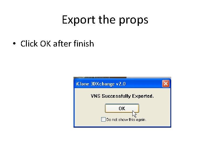 Export the props • Click OK after finish 