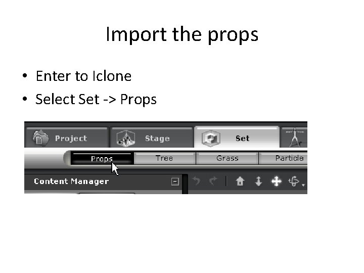 Import the props • Enter to Iclone • Select Set -> Props 