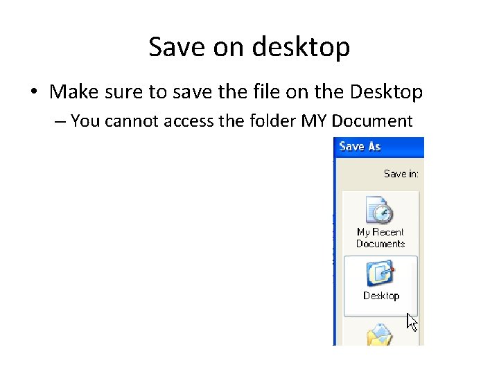Save on desktop • Make sure to save the file on the Desktop –