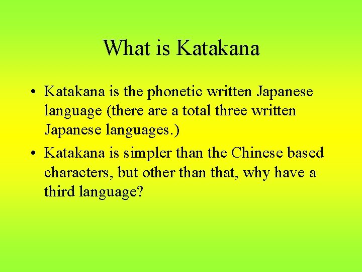 What is Katakana • Katakana is the phonetic written Japanese language (there a total
