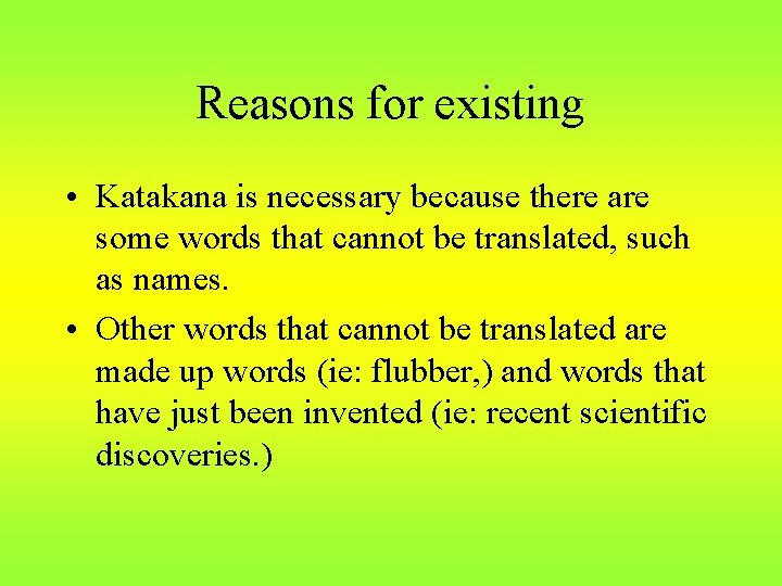 Reasons for existing • Katakana is necessary because there are some words that cannot