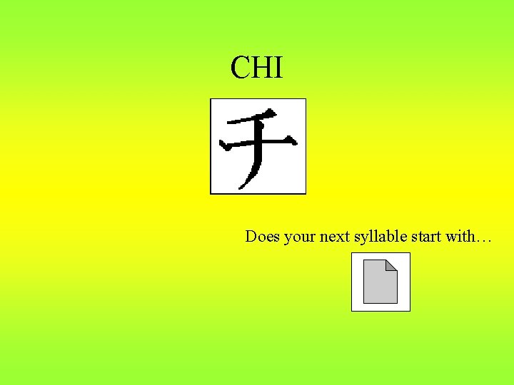 CHI Does your next syllable start with… 
