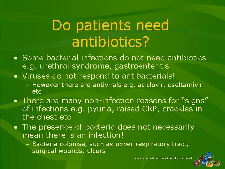 Do patients need antibiotics? • Some bacterial infections do not need antibiotics e. g.