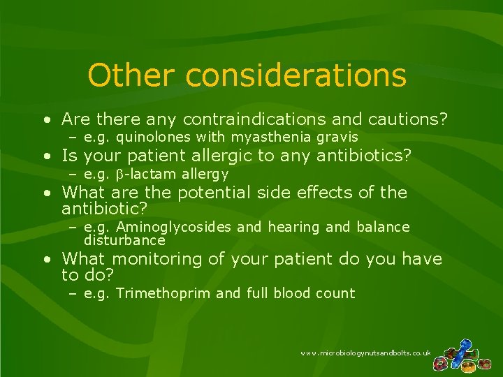 Other considerations • Are there any contraindications and cautions? – e. g. quinolones with