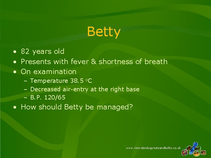Betty • 82 years old • Presents with fever & shortness of breath •