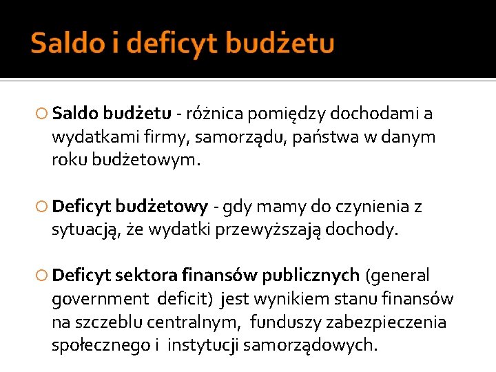  Saldo budżetu - różnica pomiędzy dochodami a wydatkami firmy, samorządu, państwa w danym