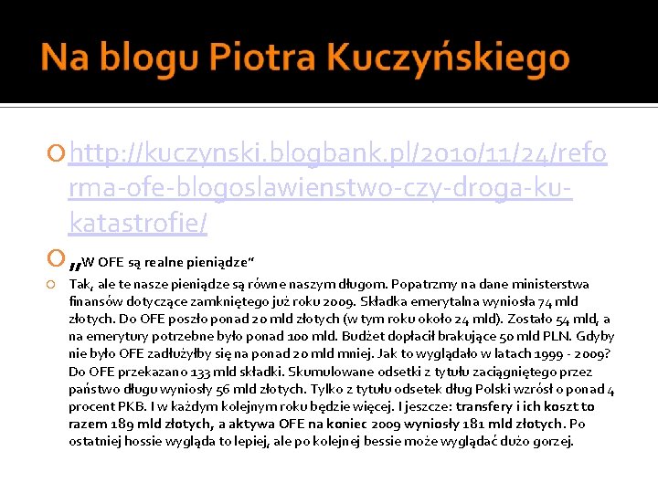  http: //kuczynski. blogbank. pl/2010/11/24/refo rma-ofe-blogoslawienstwo-czy-droga-kukatastrofie/ „W OFE są realne pieniądze” Tak, ale te