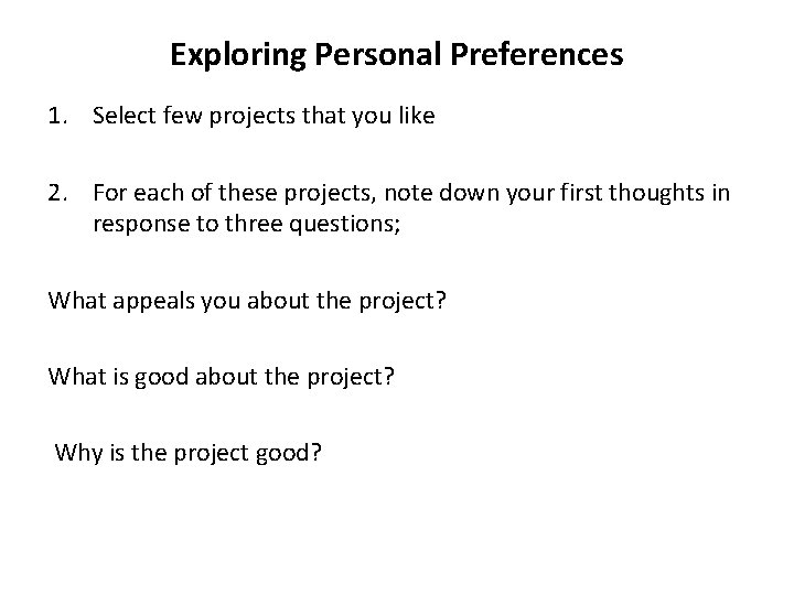 Exploring Personal Preferences 1. Select few projects that you like 2. For each of