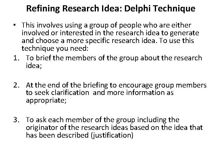 Refining Research Idea: Delphi Technique • This involves using a group of people who