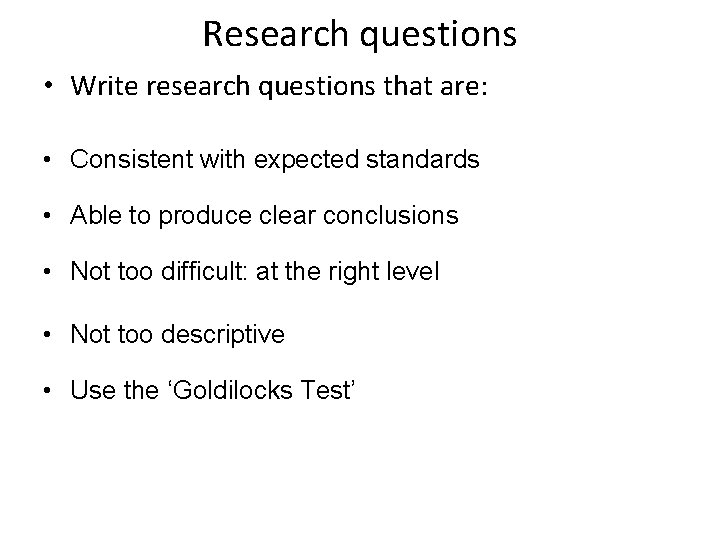 Research questions • Write research questions that are: • Consistent with expected standards •