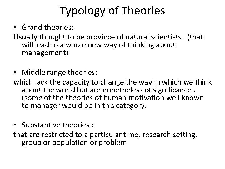 Typology of Theories • Grand theories: Usually thought to be province of natural scientists.