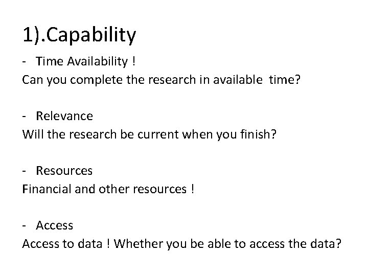1). Capability - Time Availability ! Can you complete the research in available time? 1). Capability - Time Availability ! Can you complete the research in available time?