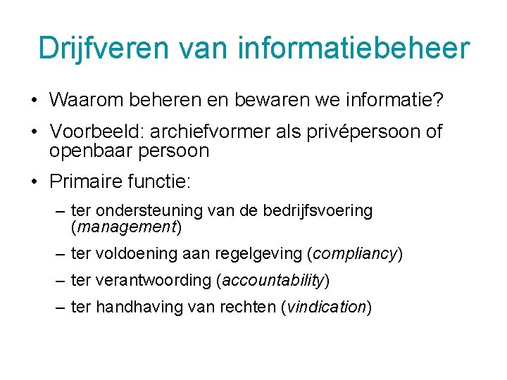 Drijfveren van informatiebeheer • Waarom beheren en bewaren we informatie? • Voorbeeld: archiefvormer als