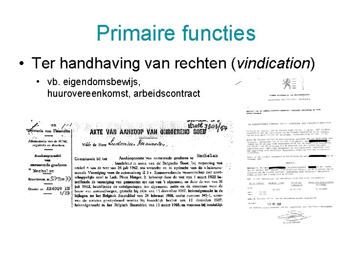 Primaire functies • Ter handhaving van rechten (vindication) • vb. eigendomsbewijs, huurovereenkomst, arbeidscontract 5/12/2020