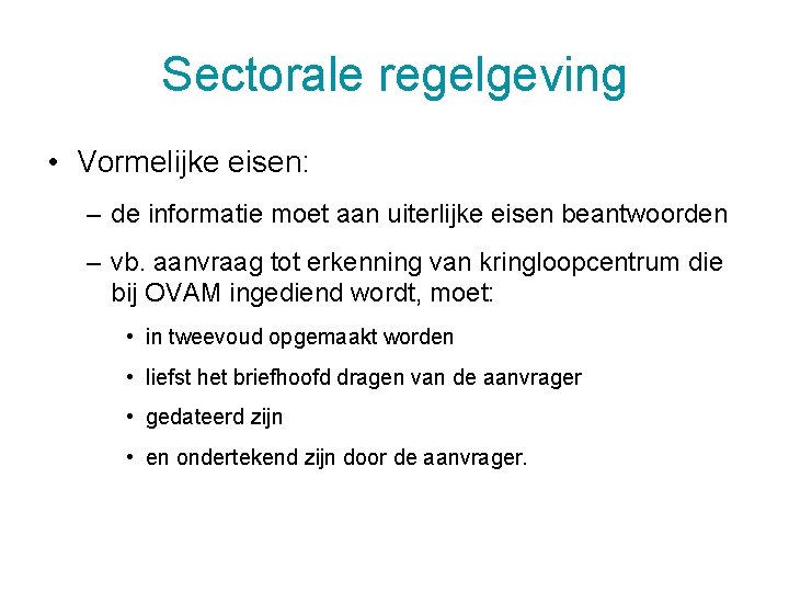 Sectorale regelgeving • Vormelijke eisen: – de informatie moet aan uiterlijke eisen beantwoorden –