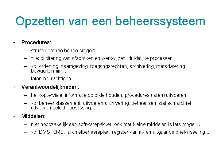 Opzetten van een beheerssysteem • Procedures: – structurerende beheersregels – = explicitering van afspraken