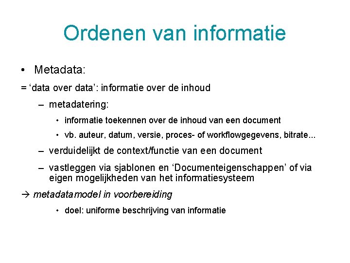 Ordenen van informatie • Metadata: = ‘data over data’: informatie over de inhoud –