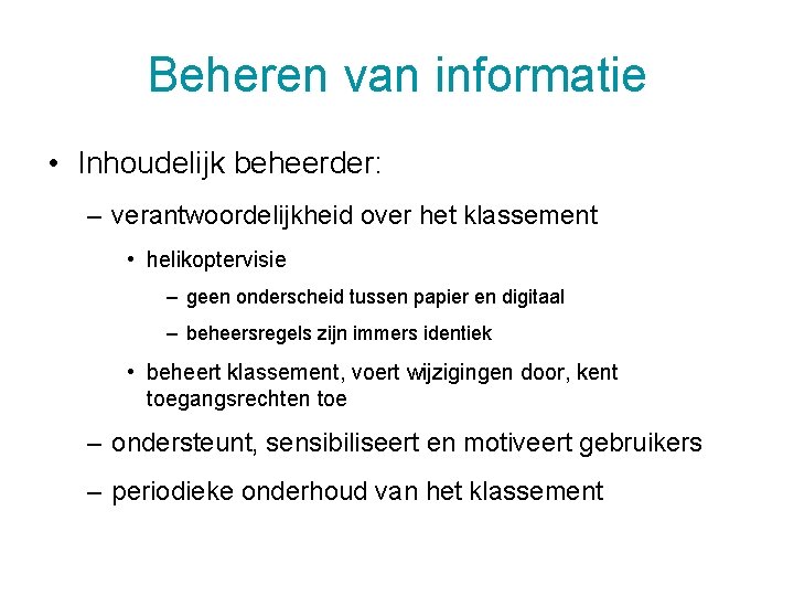 Beheren van informatie • Inhoudelijk beheerder: – verantwoordelijkheid over het klassement • helikoptervisie –