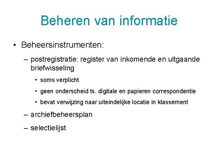 Beheren van informatie • Beheersinstrumenten: – postregistratie: register van inkomende en uitgaande briefwisseling •