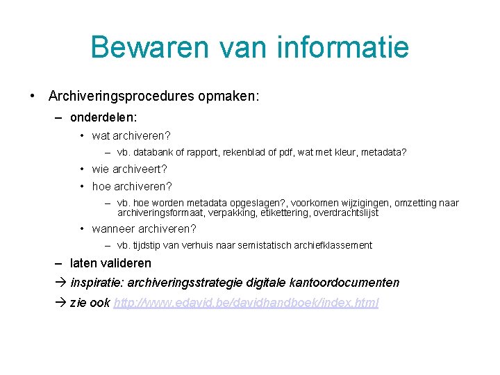 Bewaren van informatie • Archiveringsprocedures opmaken: – onderdelen: • wat archiveren? – vb. databank